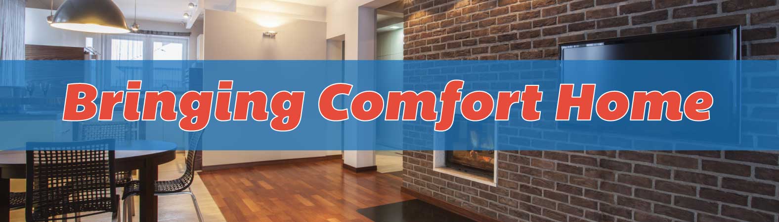 Bringing Comfort Home with high efficiency comfort systems!